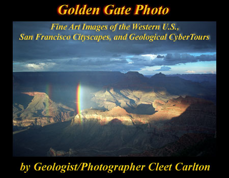 Golden Gate Photo
Fine Art Images of the Western U.S., San Francisco Cityscapes, and Geological Cybertours
By Geologist/Photographer Cleet Carlton